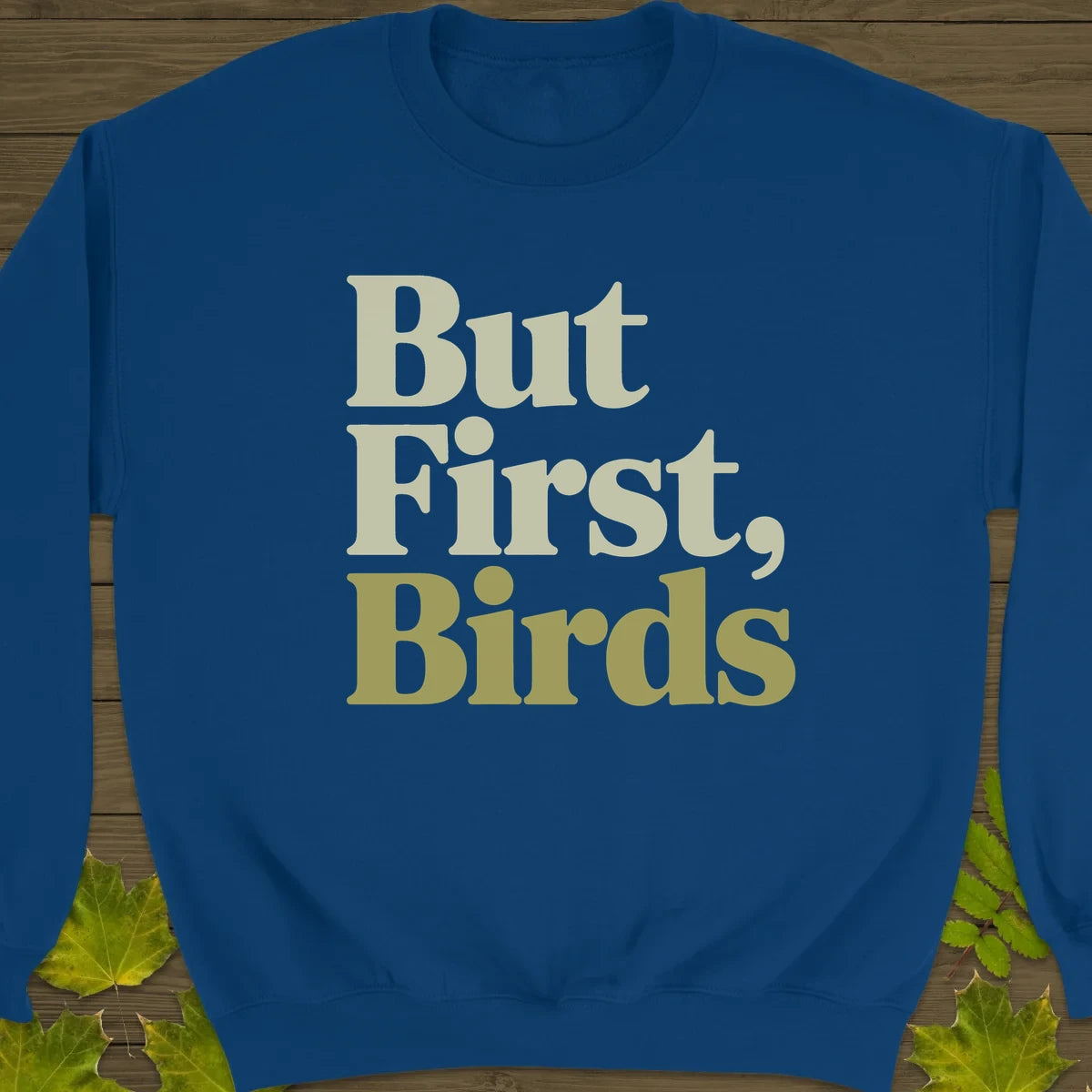 But First, Birds Sweatshirt Royal