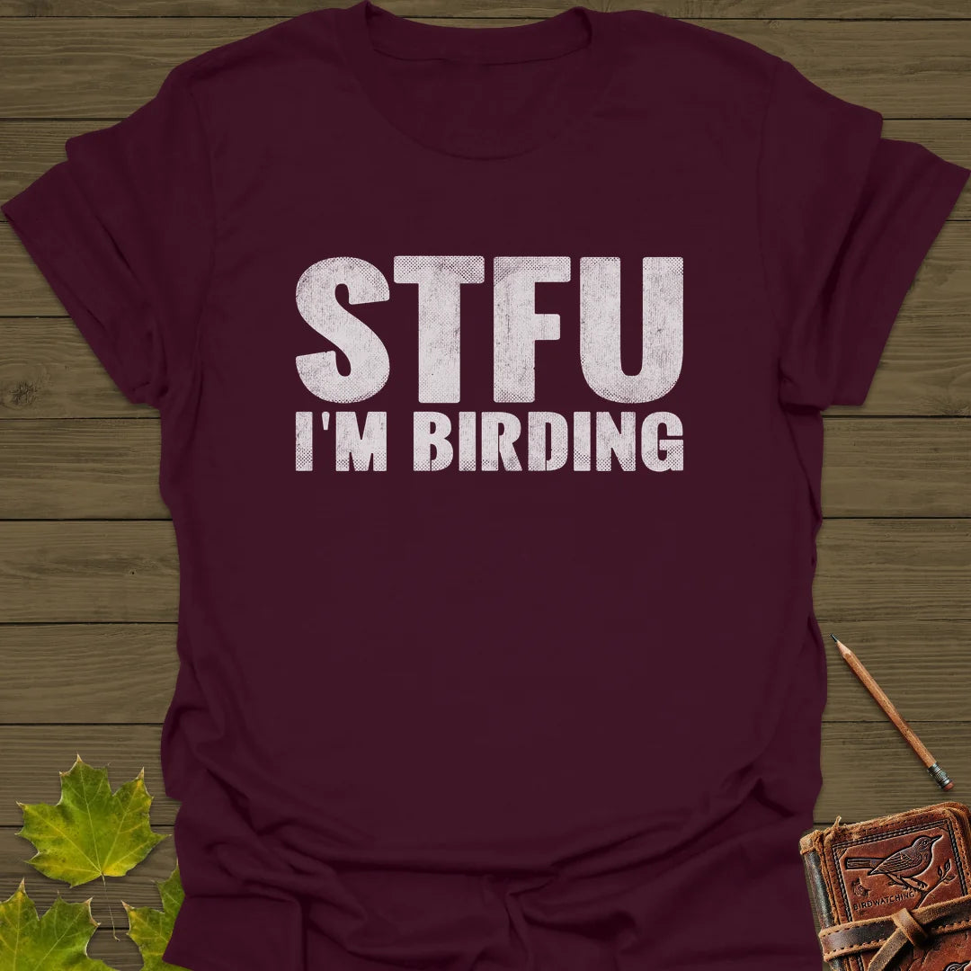 STFU I'm Birding T-Shirt in Maroon