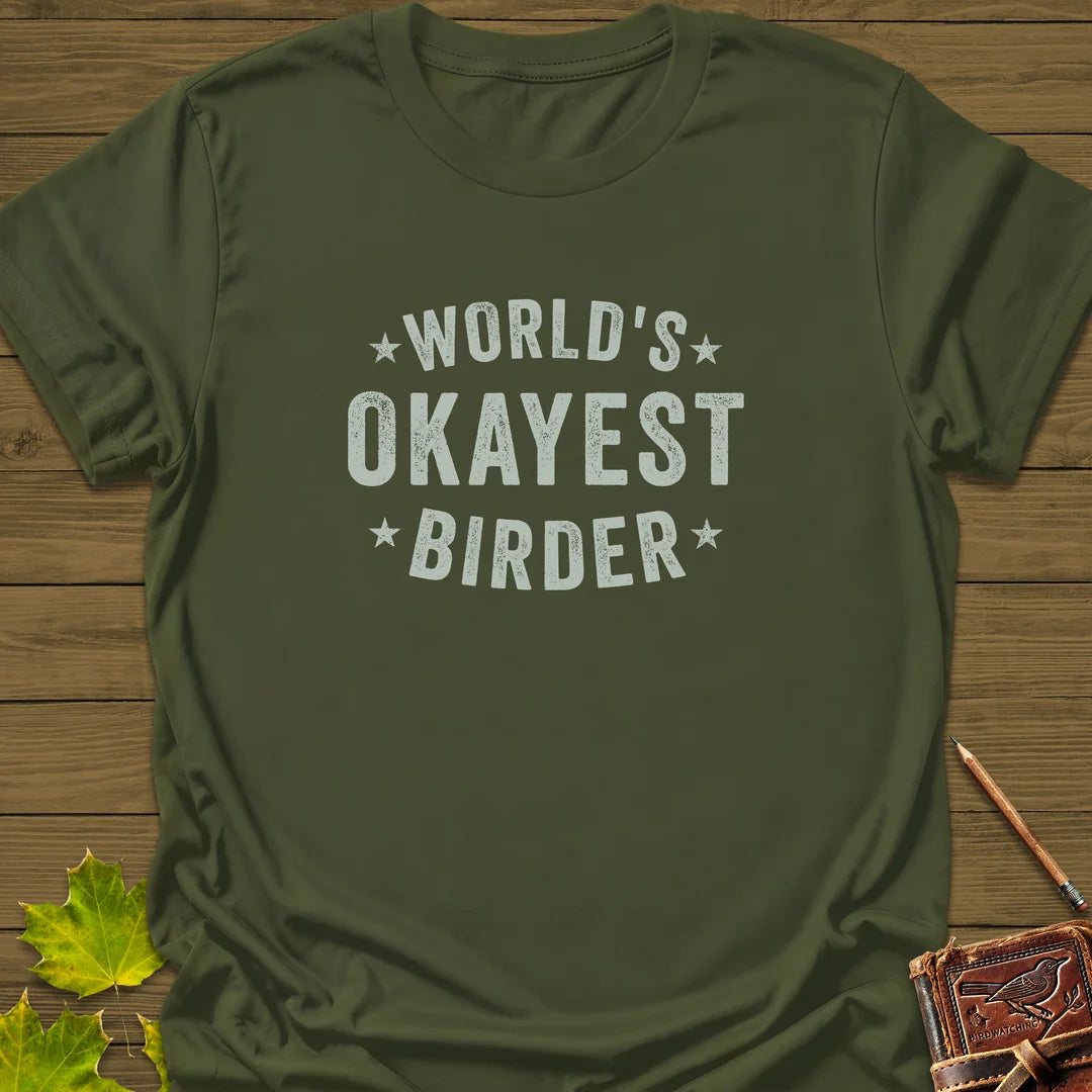 World's Okayest Birder T-Shirt in Military Green