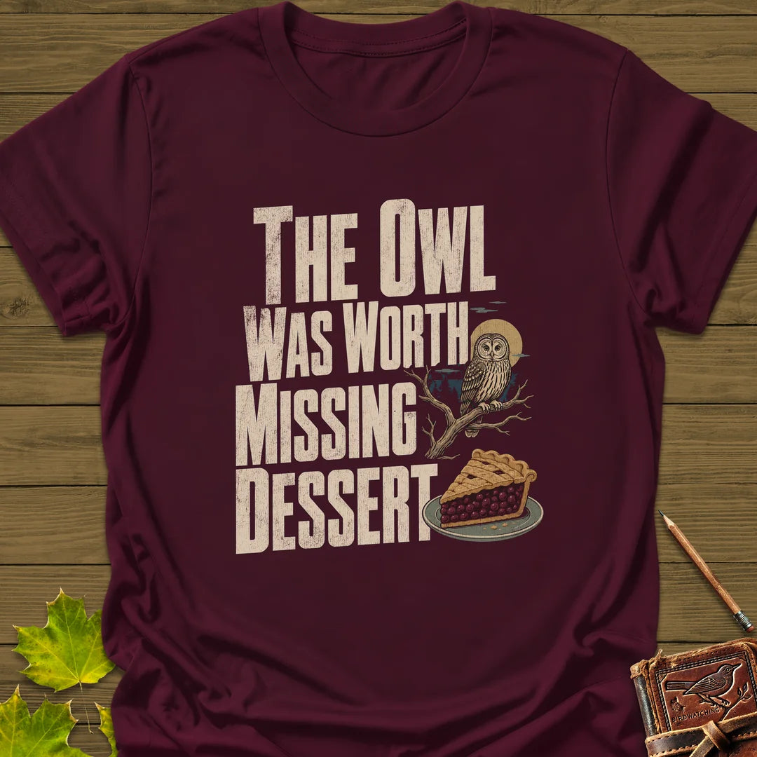 Owl Worth Missing Dessert T-Shirt in Maroon