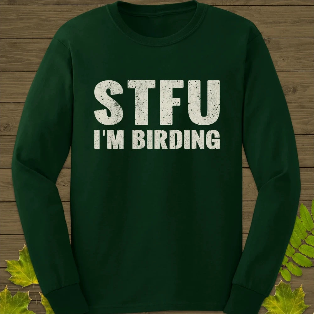 STFU I'm Birding Long Sleeve Forest Green