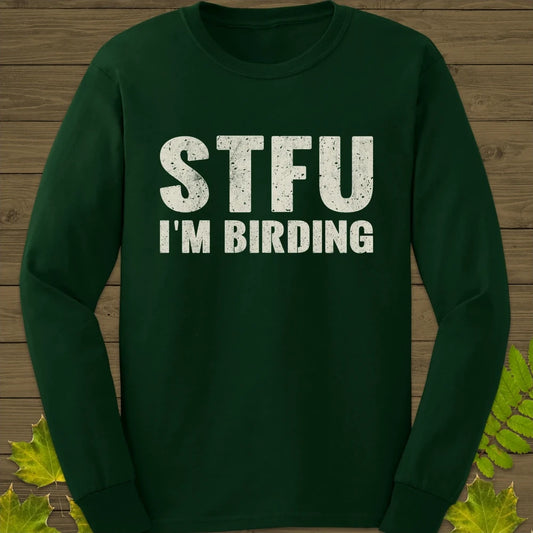 STFU I'm Birding Long Sleeve Forest Green