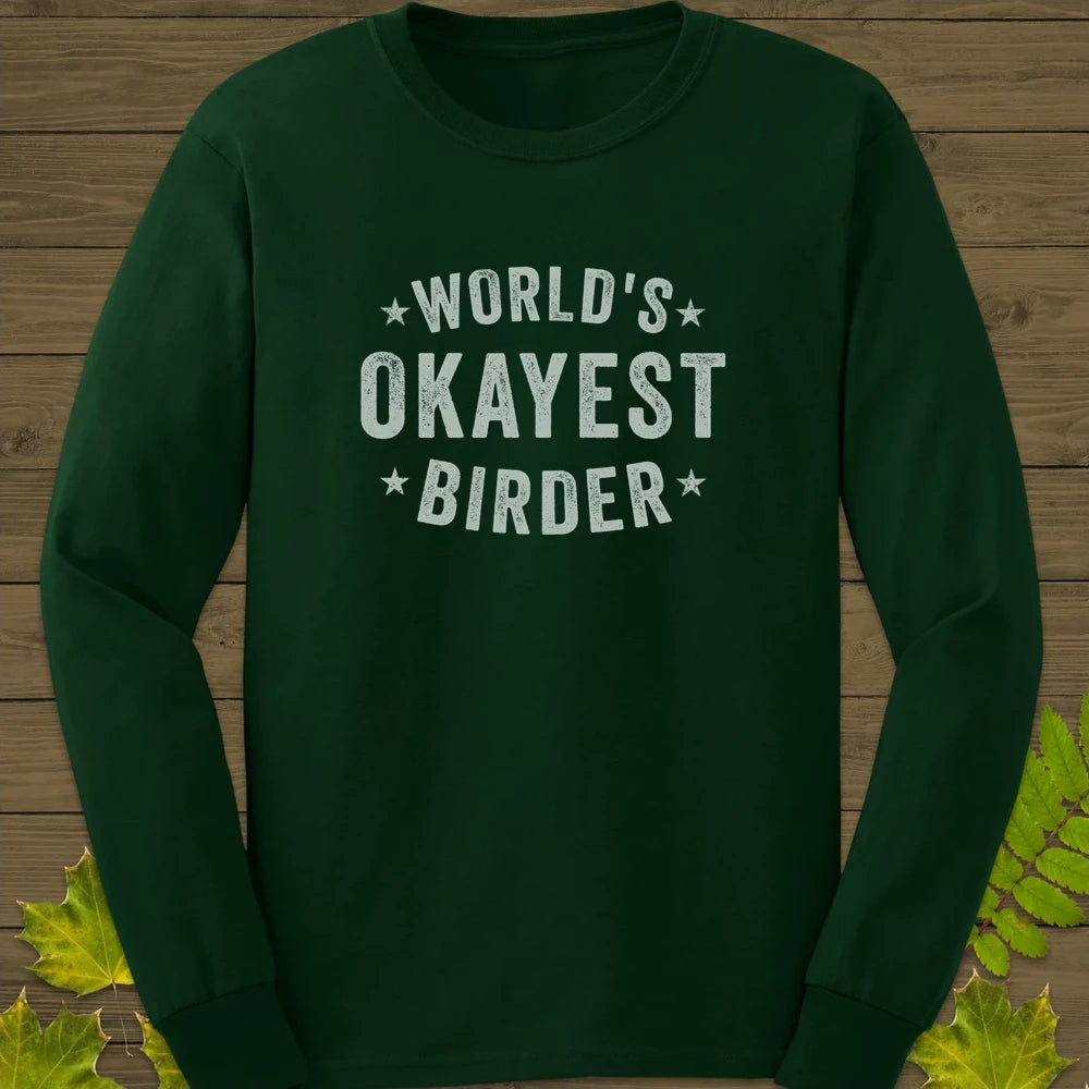 World's Okayest Birder Long Sleeve Forest Green