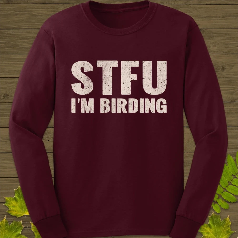 STFU I'm Birding Long Sleeve Maroon