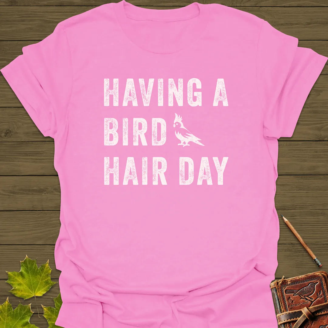 Bird Hair Day Pun T-Shirt Azalea