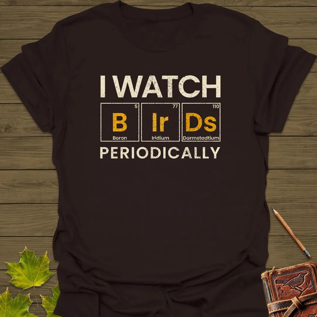 I Watch Birds Periodically T-Shirt