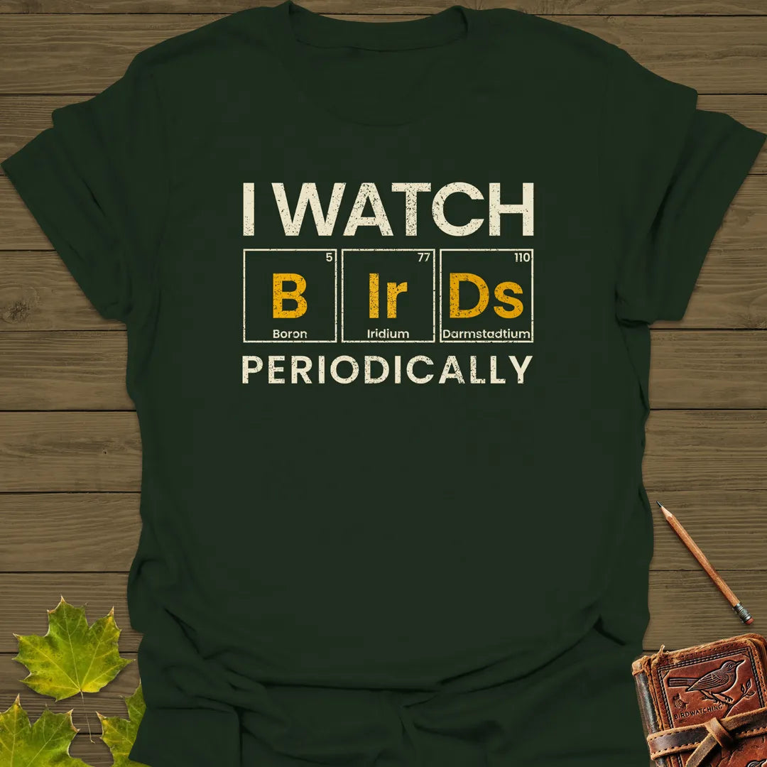 I Watch Birds Periodically T-Shirt