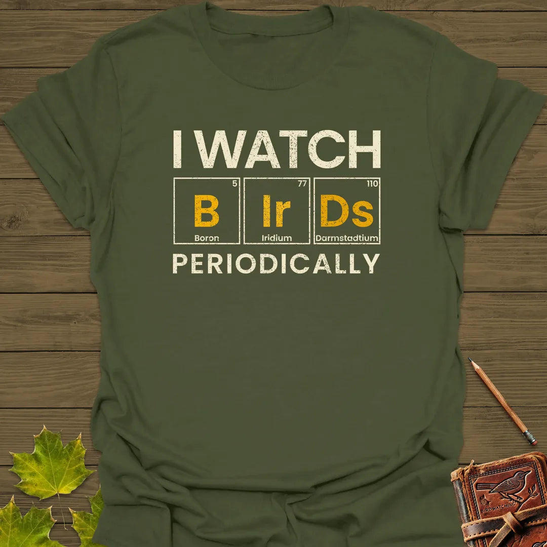 I Watch Birds Periodically T-Shirt