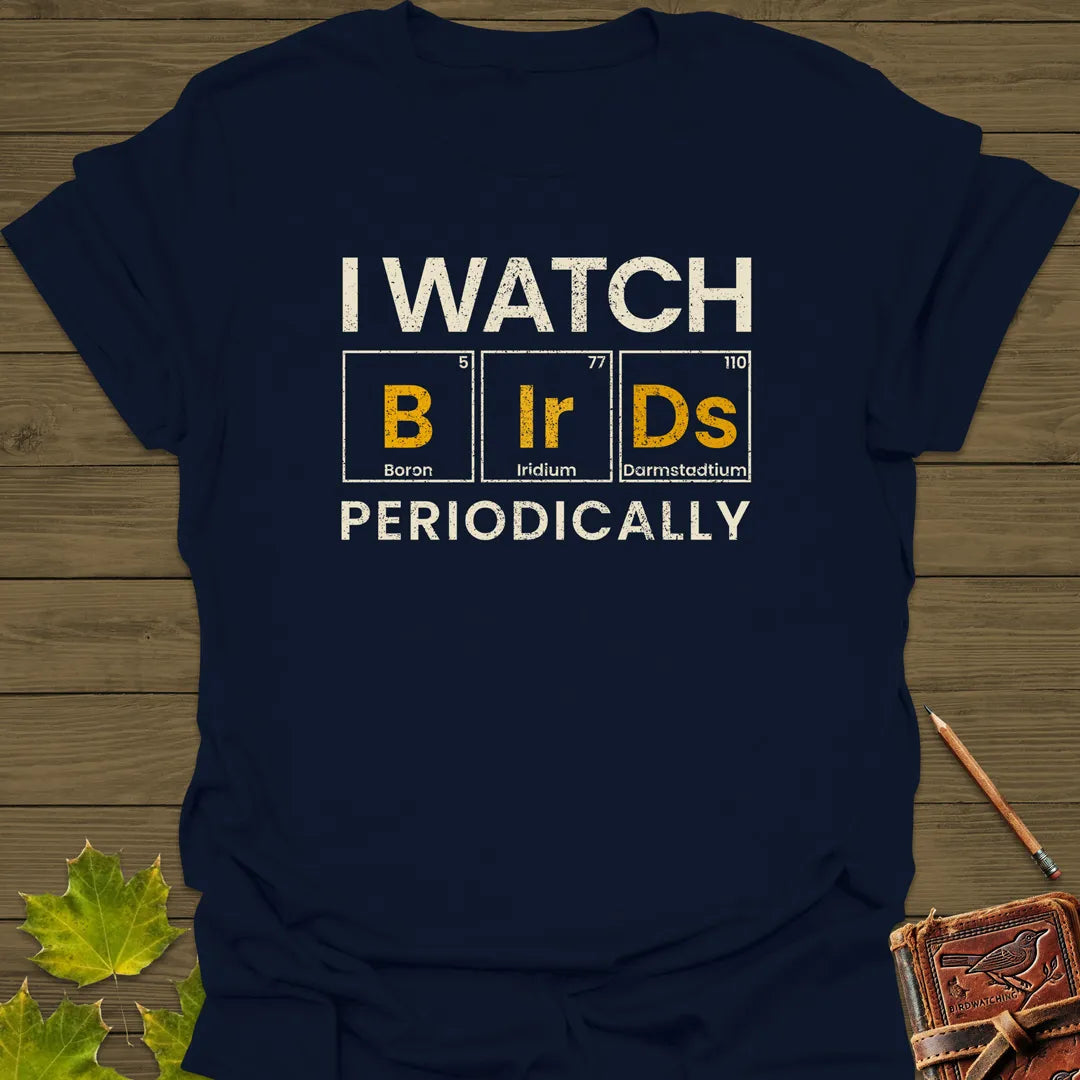 I Watch Birds Periodically T-Shirt