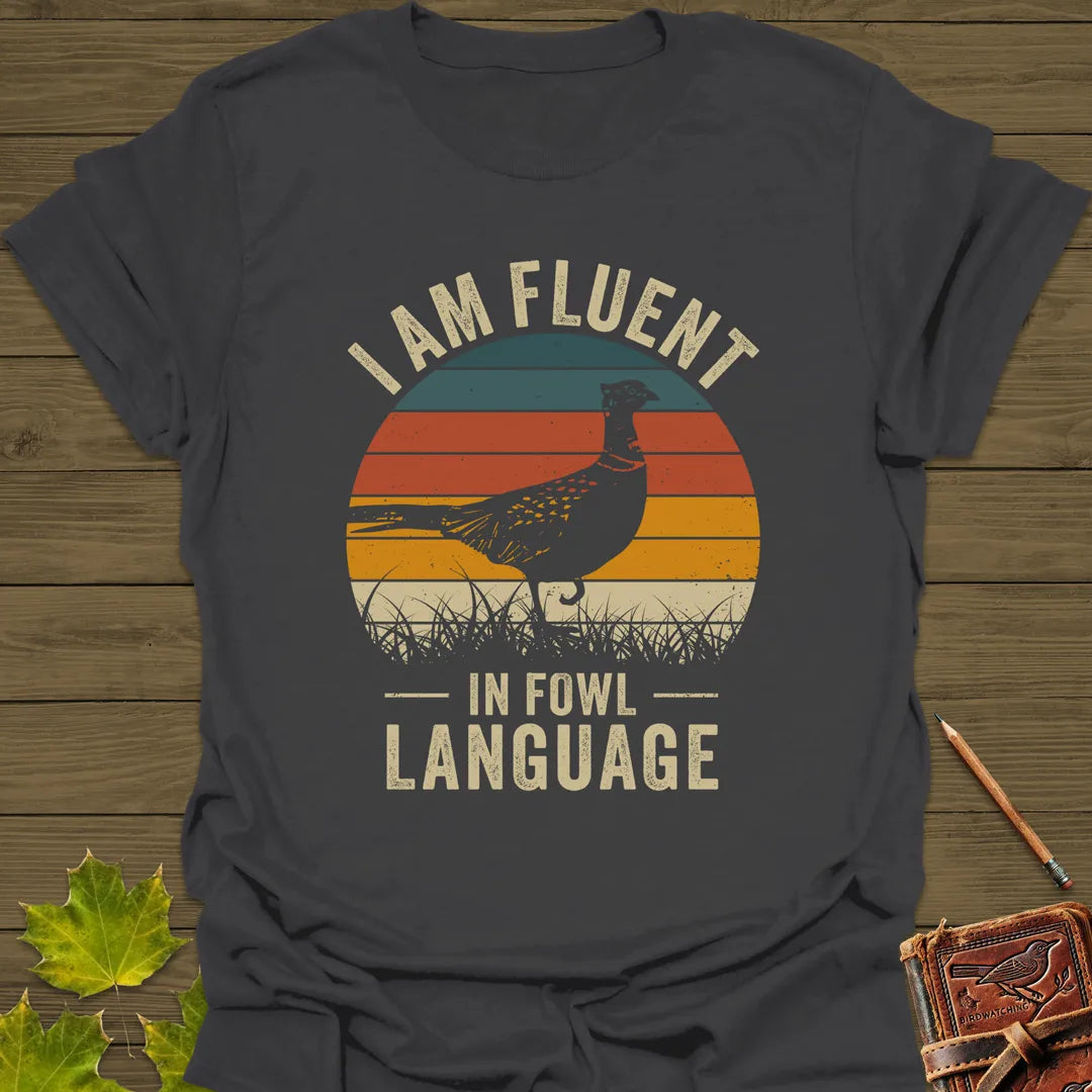 Fluent In Fowl Language T-Shirt