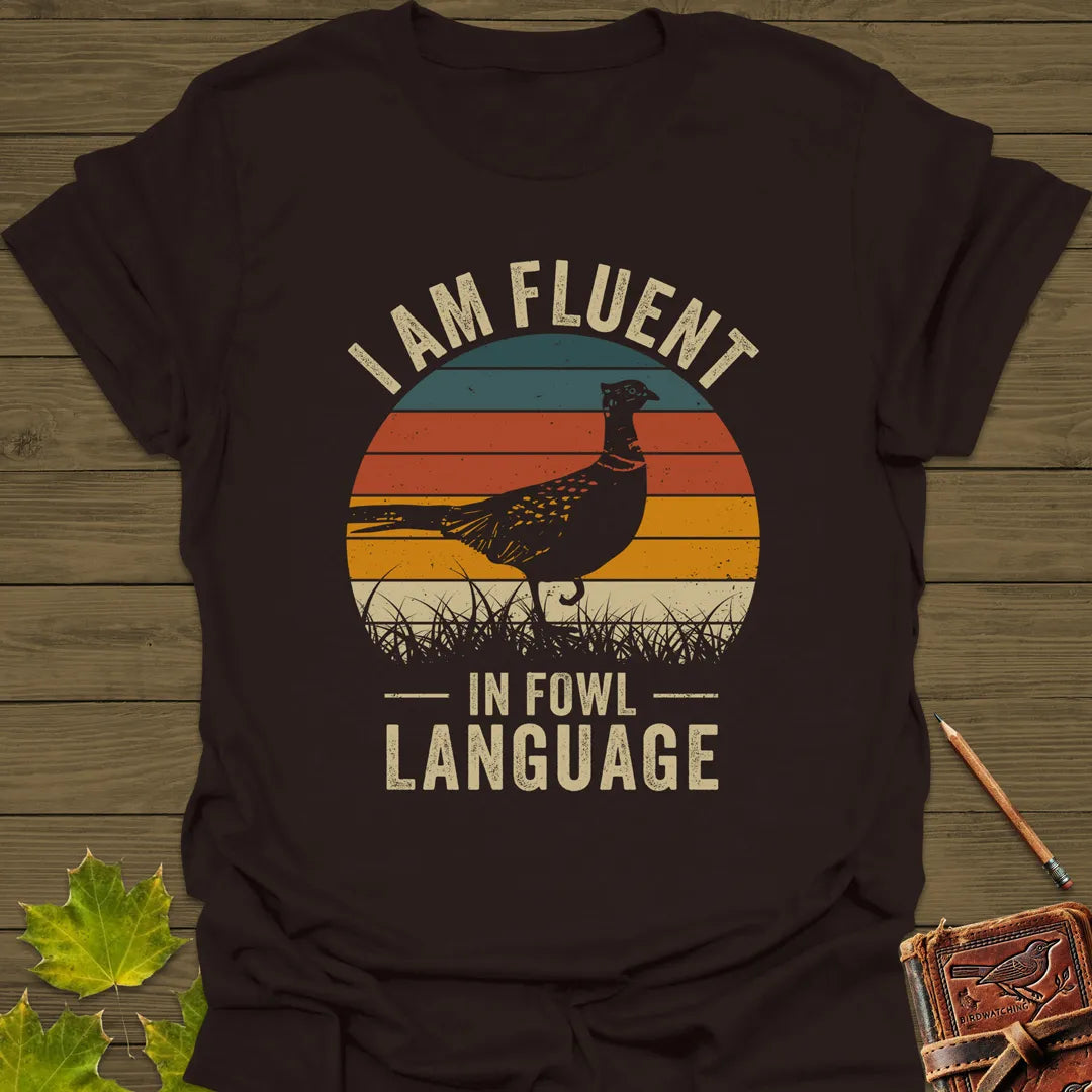 Fluent In Fowl Language T-Shirt