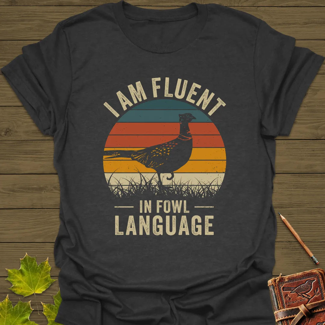 Fluent In Fowl Language T-Shirt