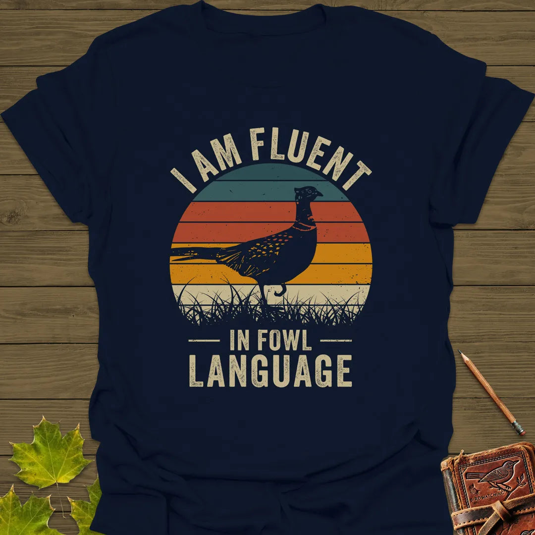 Fluent In Fowl Language T-Shirt