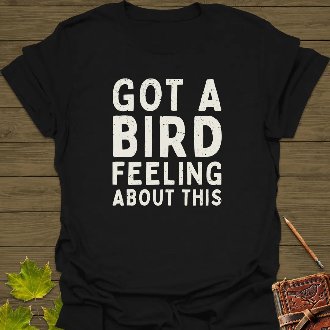 Got A Bird Feeling T-Shirt Black