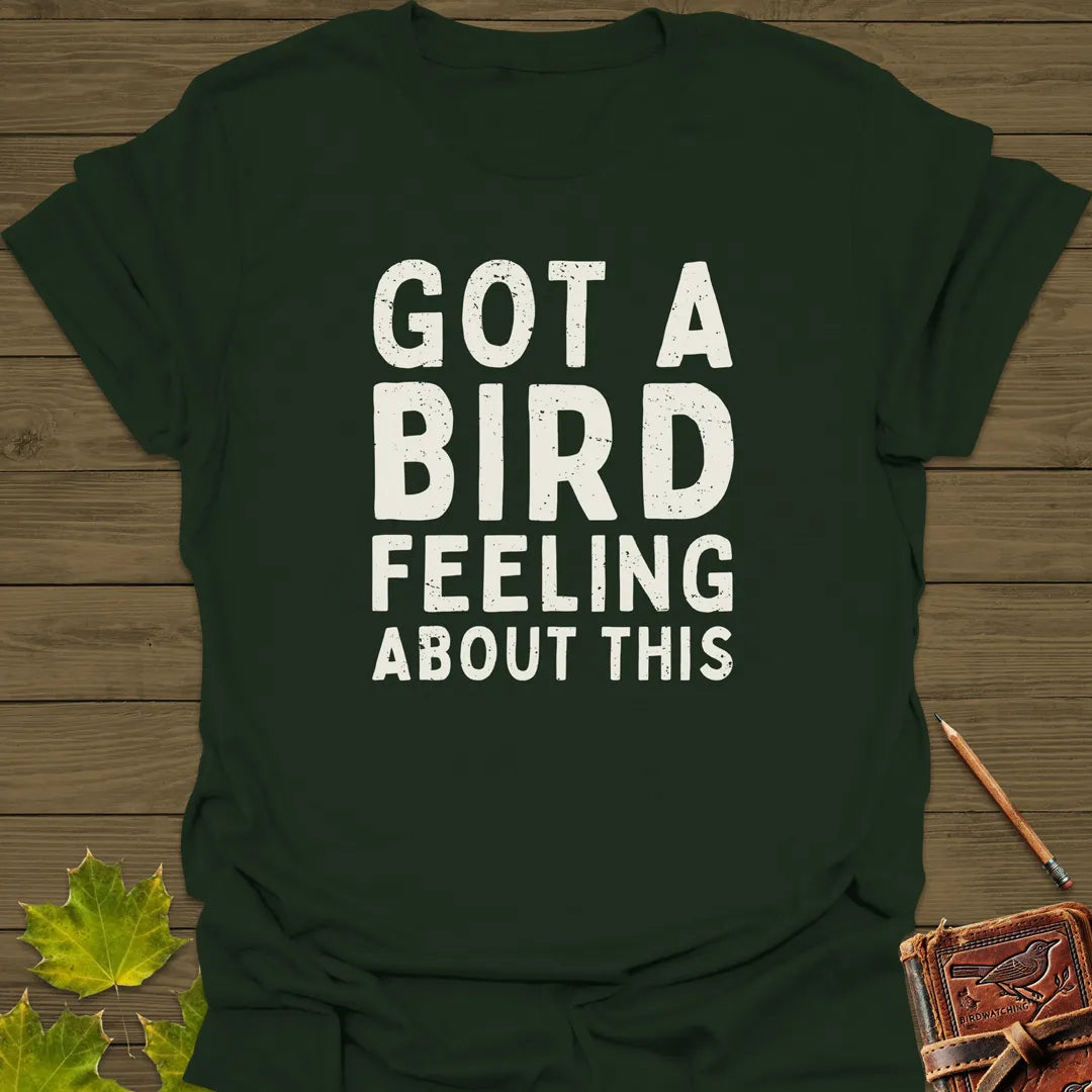 Got A Bird Feeling T-Shirt Forest Green