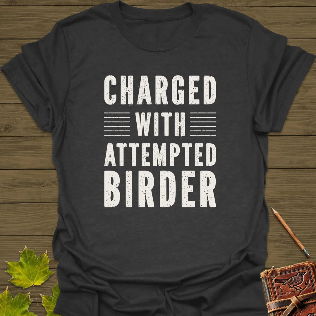 Charged With Attempted Birder T-Shirt