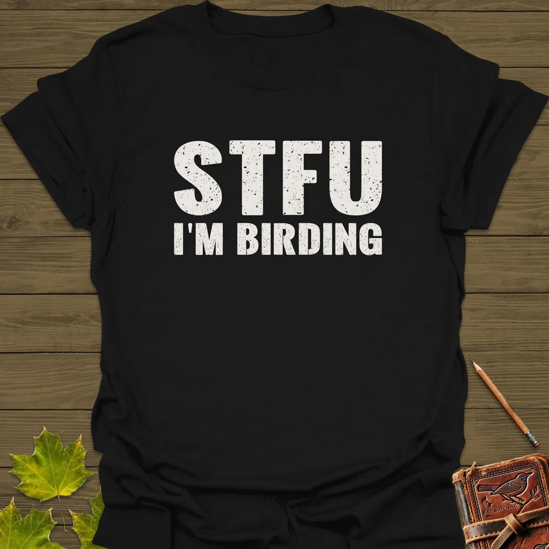 STFU I'm Birding T-Shirt