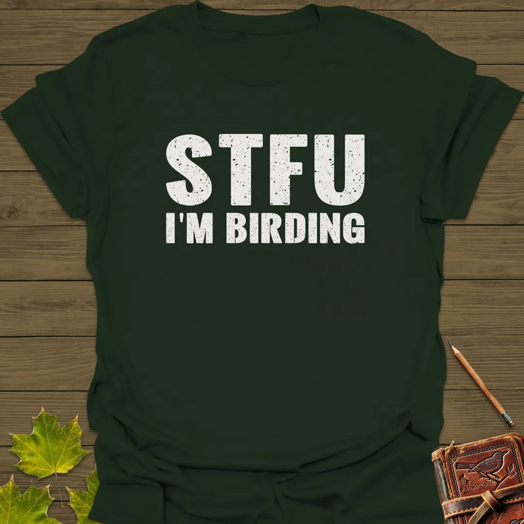 STFU I'm Birding T-Shirt