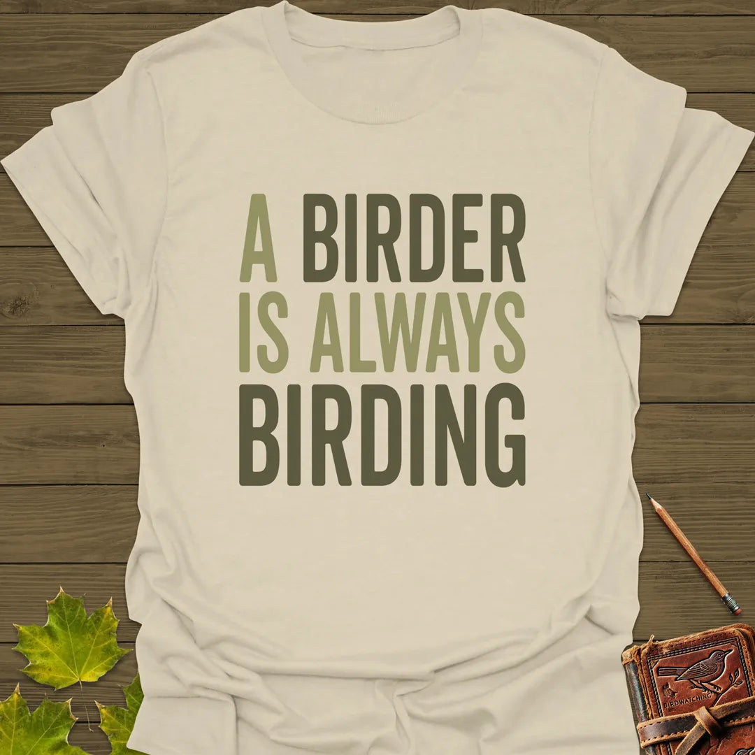 Birder Always Birding T-Shirt Sand