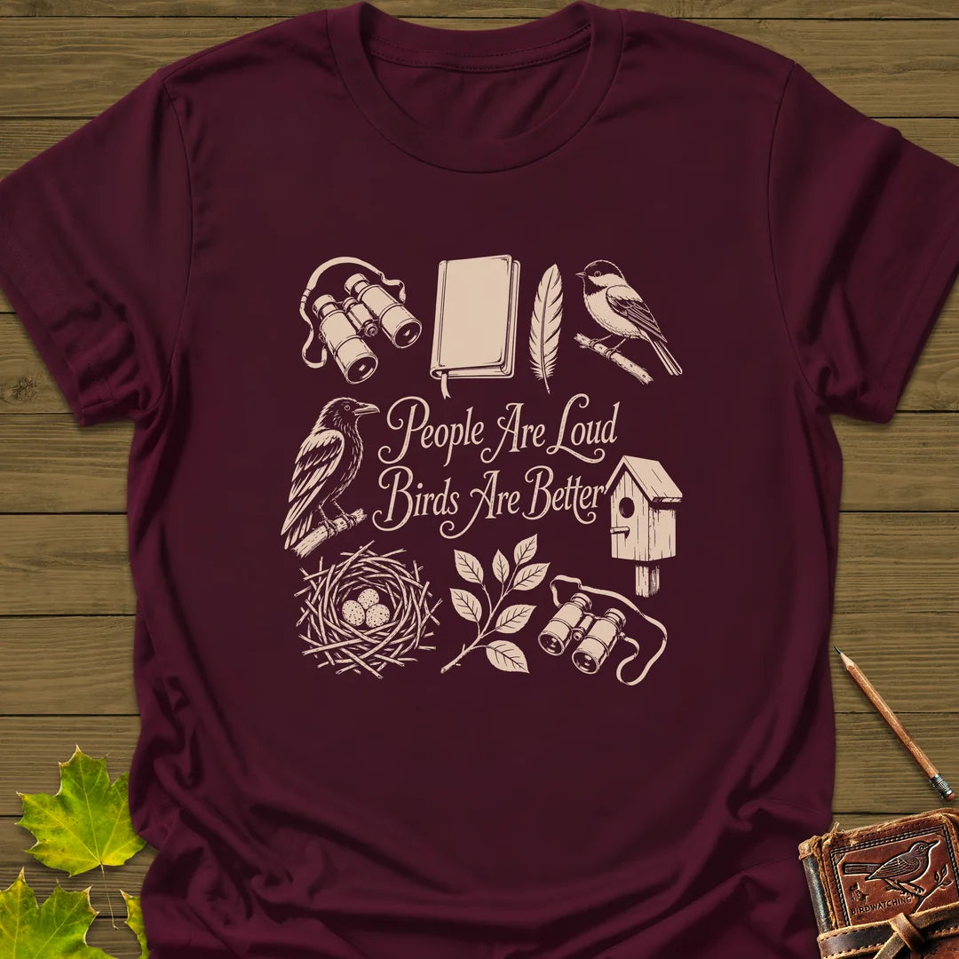 Loud People Better Birds T-Shirt in Maroon