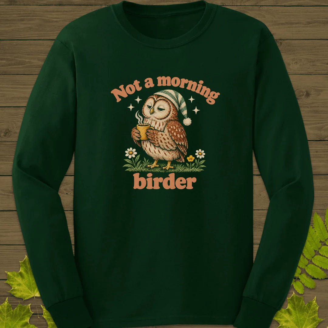 Not A Morning Birder Long Sleeve in Forest Green
