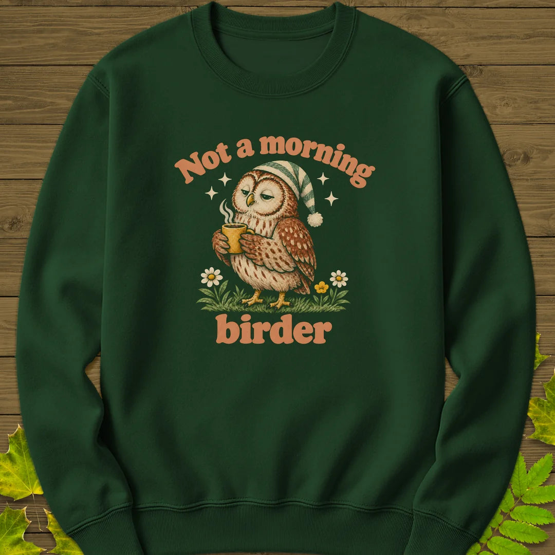Not A Morning Birder Sweatshirt in Forest Green