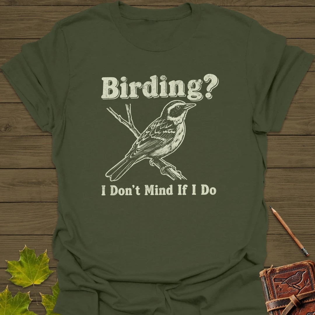 Don't Mind Birding T-Shirt Military Green