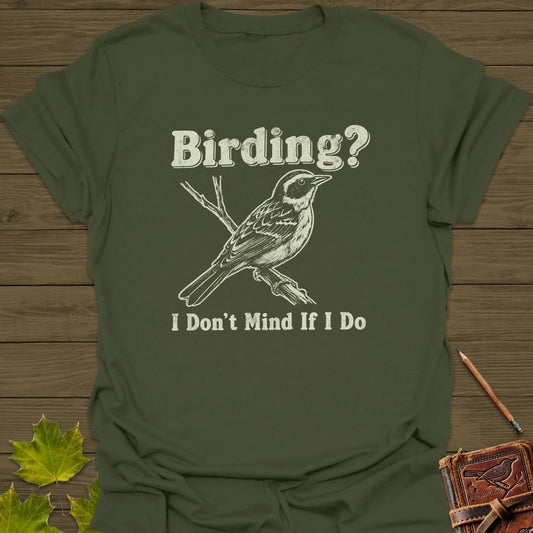 Don't Mind Birding T-Shirt Military Green