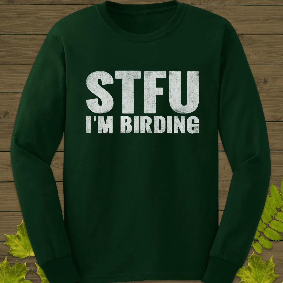STFU I'm Birding Long Sleeve in Forest Green