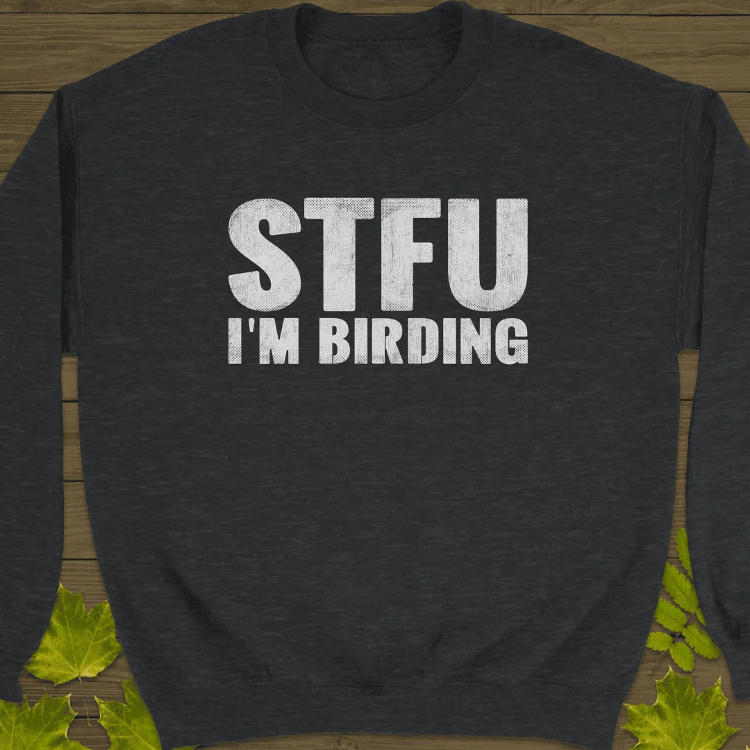 STFU I'm Birding Sweatshirt in Dark Heather
