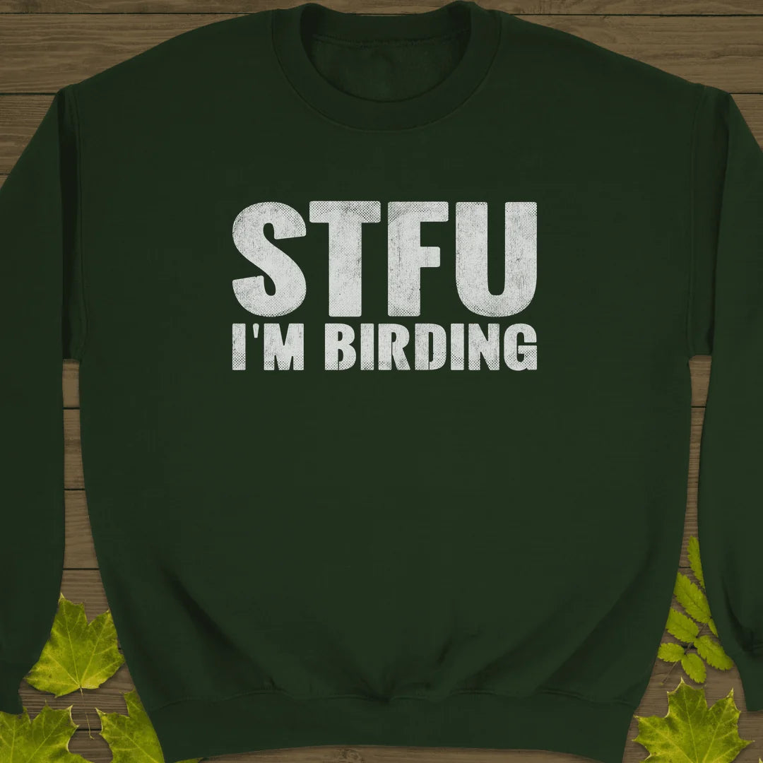 STFU I'm Birding Sweatshirt in Forest Green