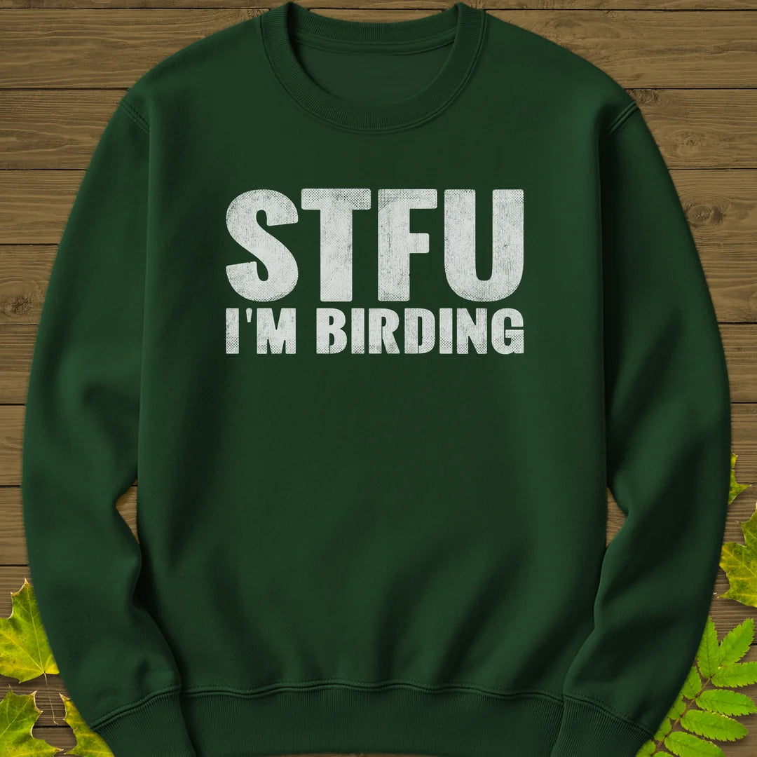 STFU I'm Birding Sweatshirt in Forest Green