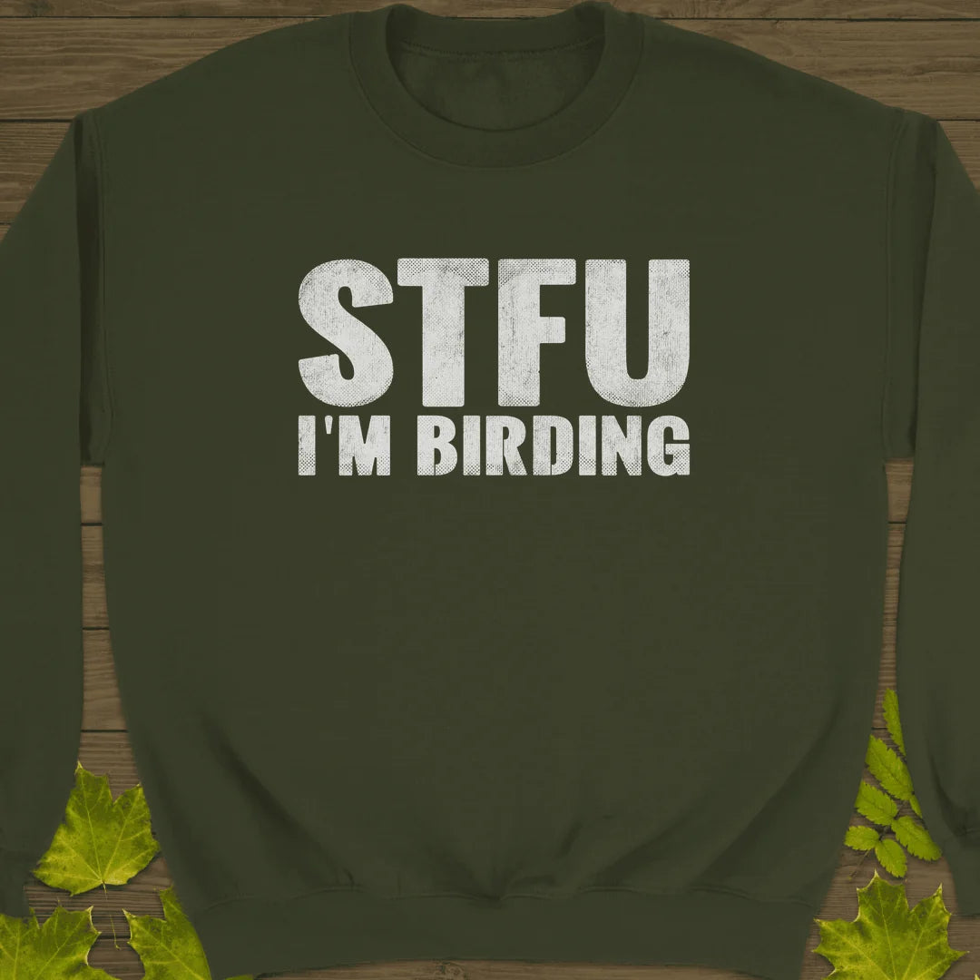 STFU I'm Birding Sweatshirt in Military Green
