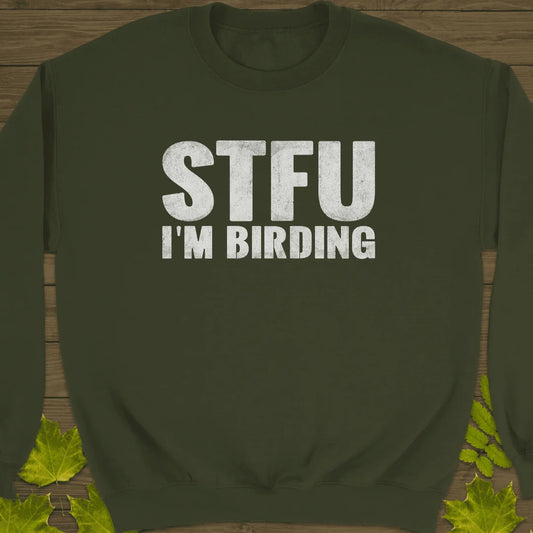 STFU I'm Birding Sweatshirt in Military Green