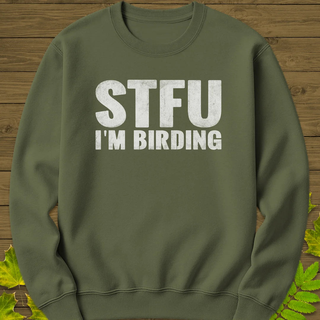 STFU I'm Birding Sweatshirt in Military Green