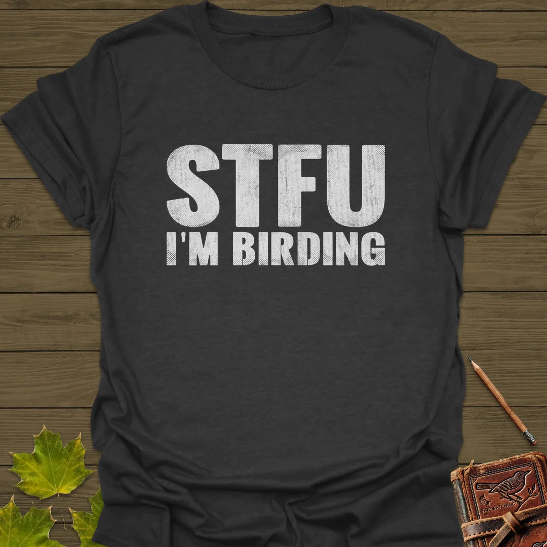STFU I'm Birding T-Shirt in Dark Heather