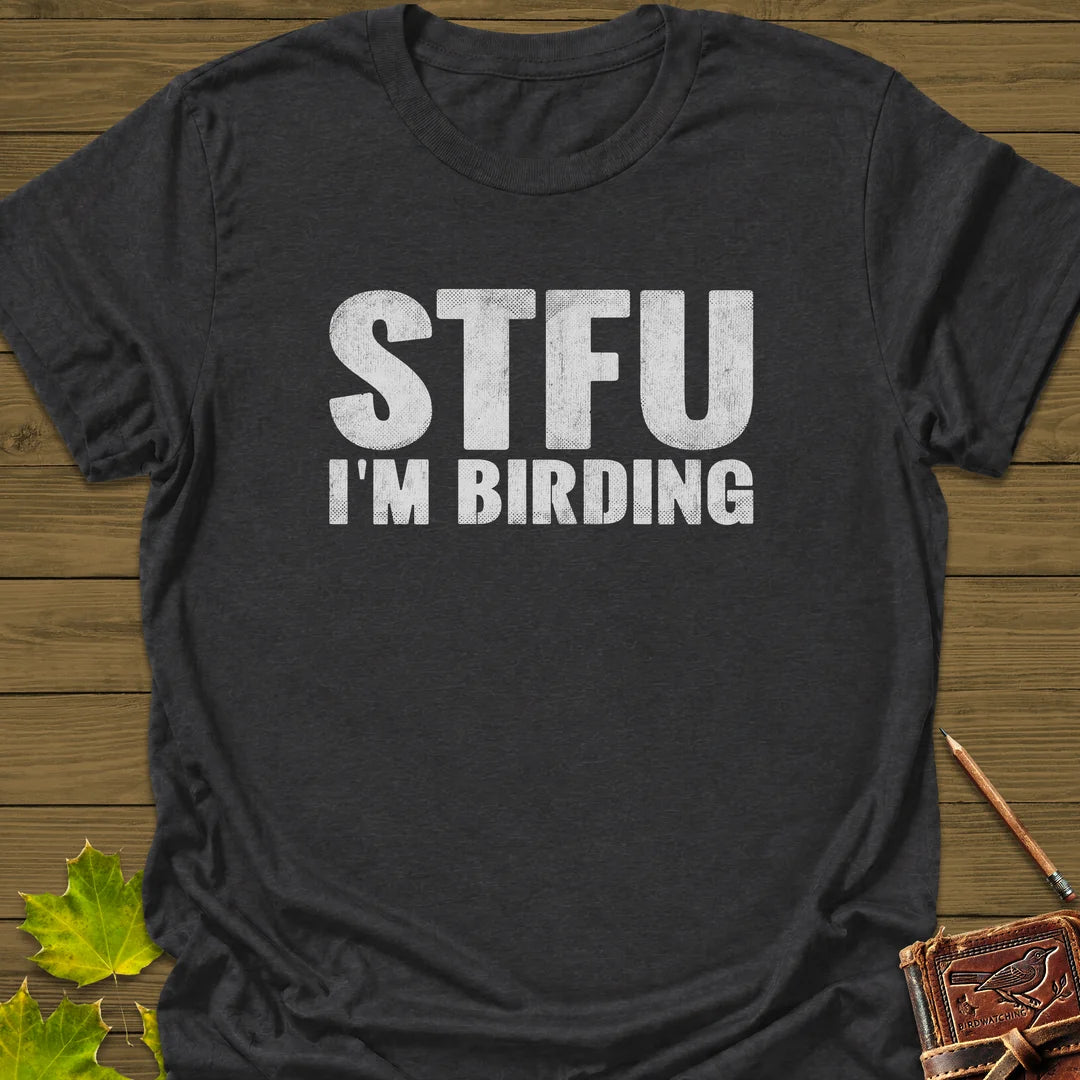 STFU I'm Birding T-Shirt in Dark Heather
