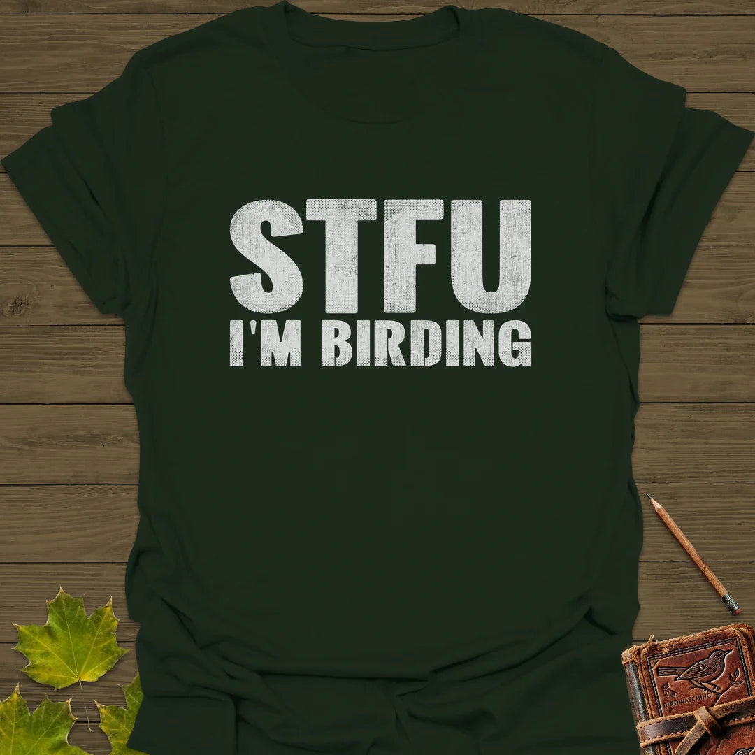 STFU I'm Birding T-Shirt in Forest Green
