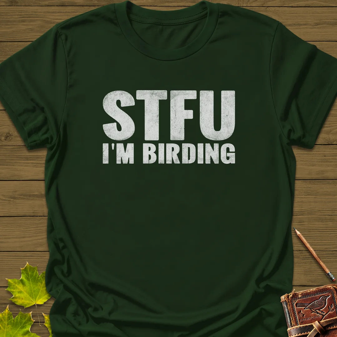 STFU I'm Birding T-Shirt in Forest Green