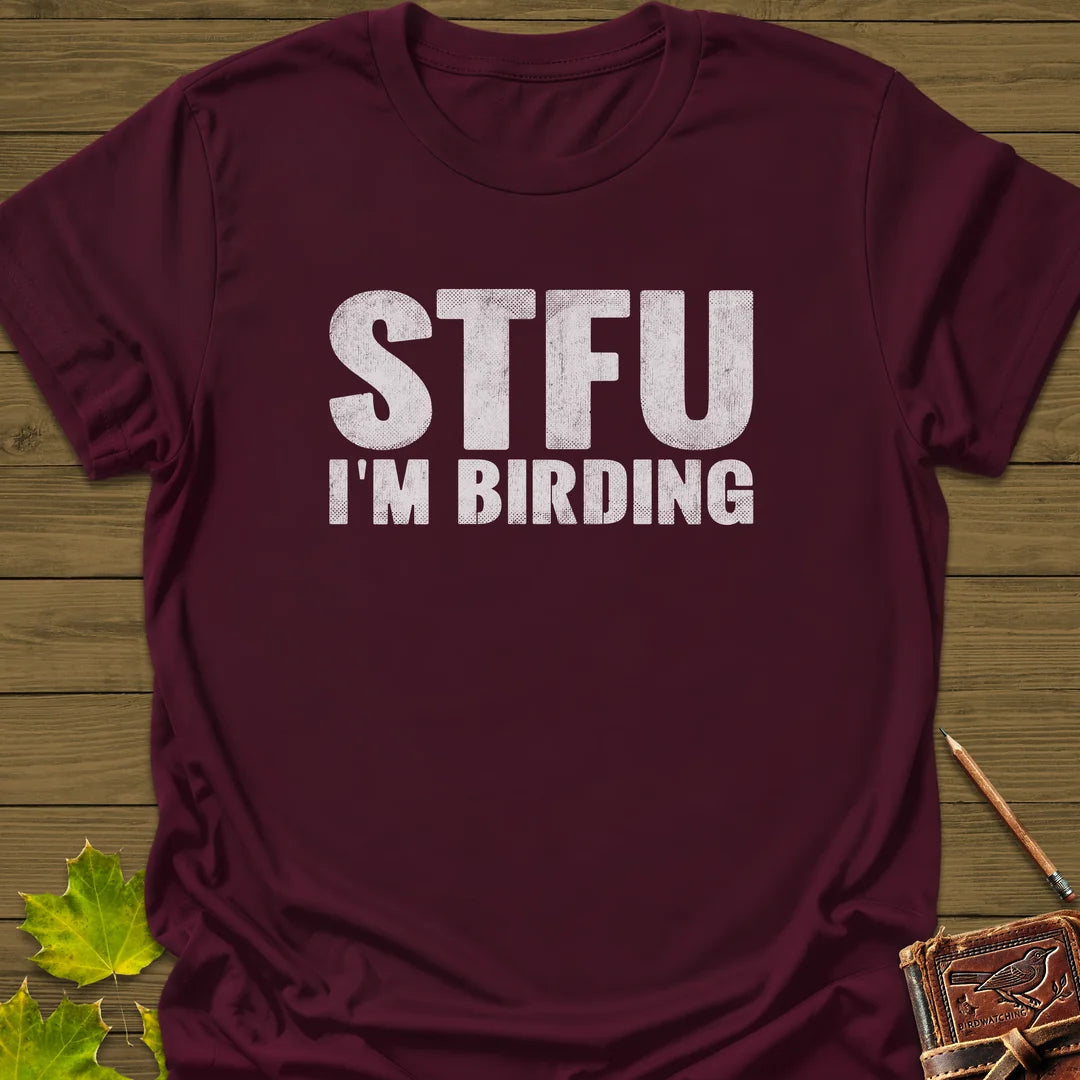 STFU I'm Birding T-Shirt in Maroon