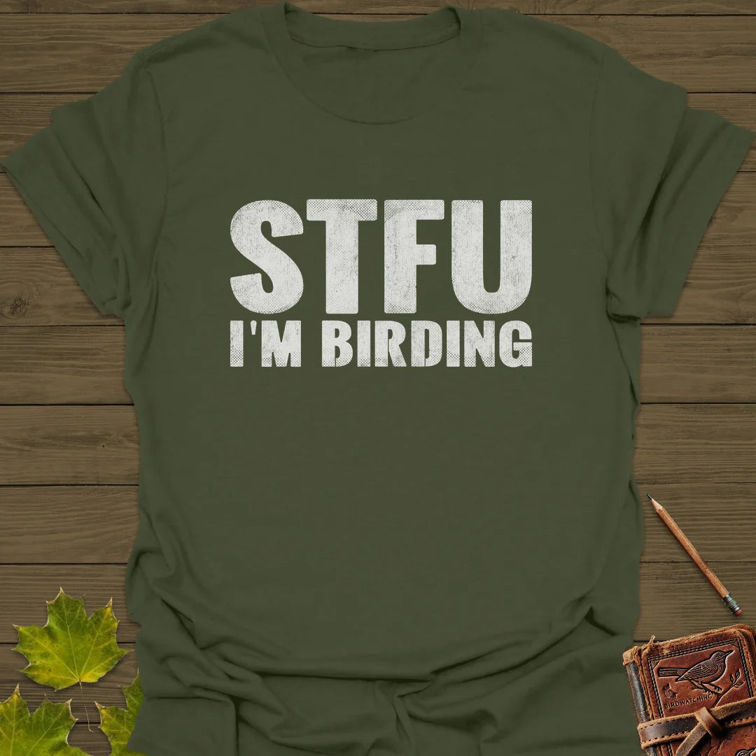 STFU I'm Birding T-Shirt in Military Green
