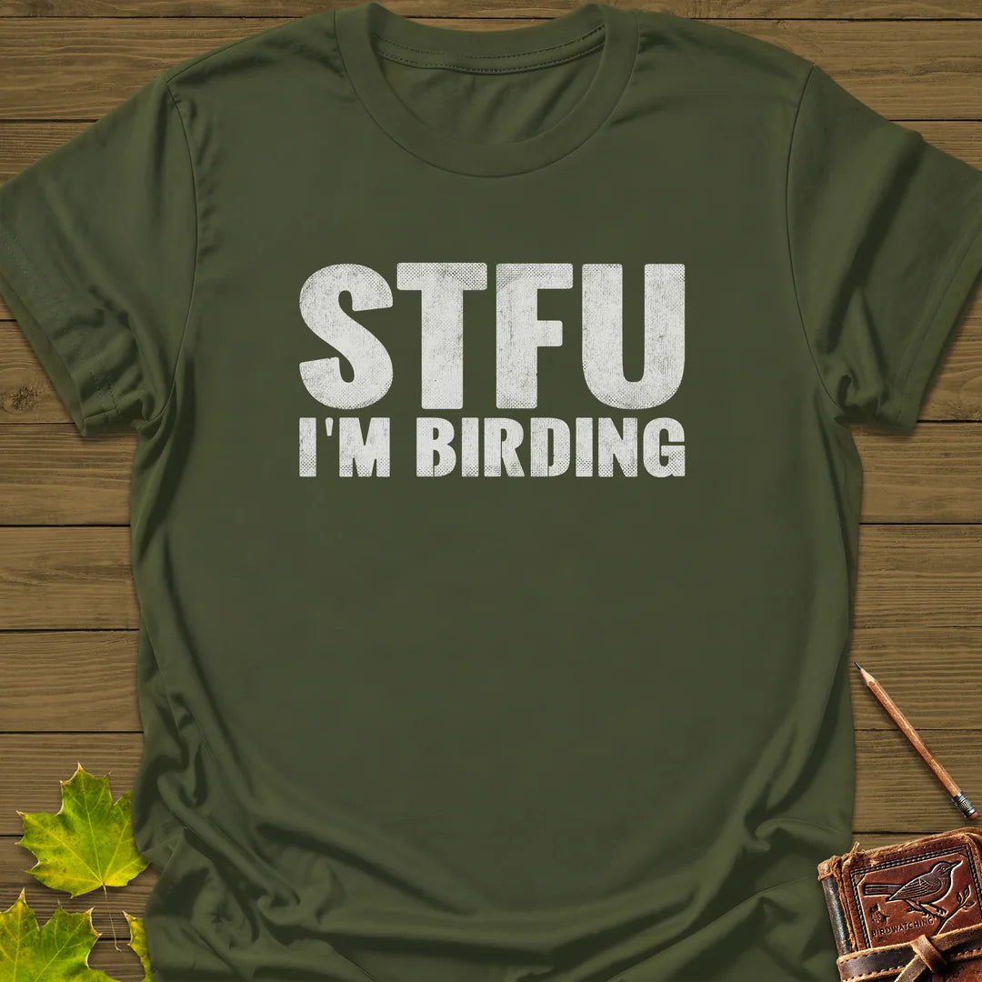 STFU I'm Birding T-Shirt in Military Green