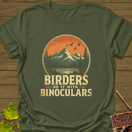 Birders Do It With Binoculars T-Shirt in Military Green