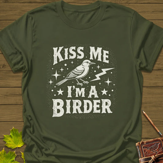 Kiss Me, I'm A Birder T-Shirt in Military Green