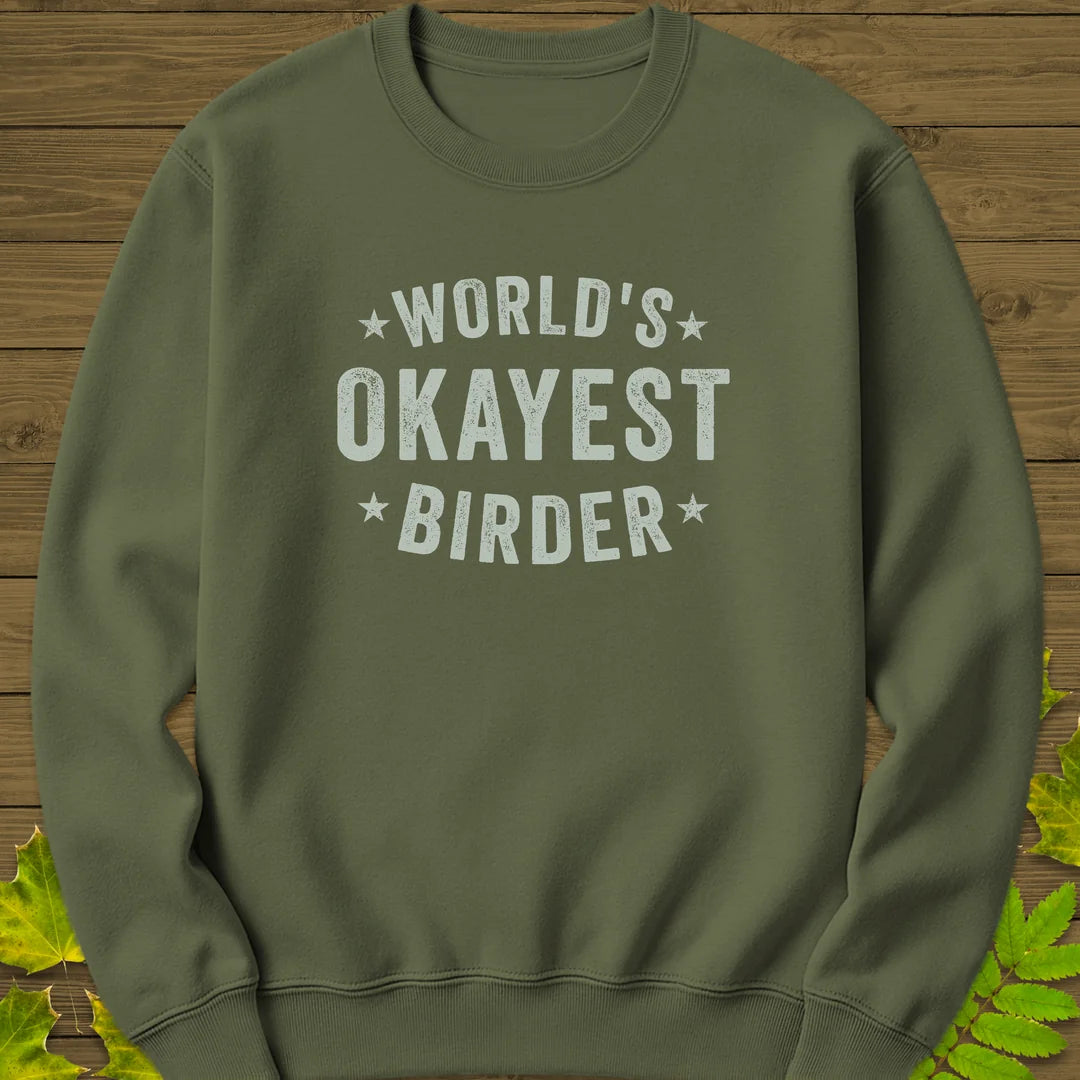 World's Okayest Birder Sweatshirt in Military Green