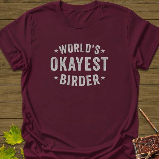 World's Okayest Birder T-Shirt in Maroon