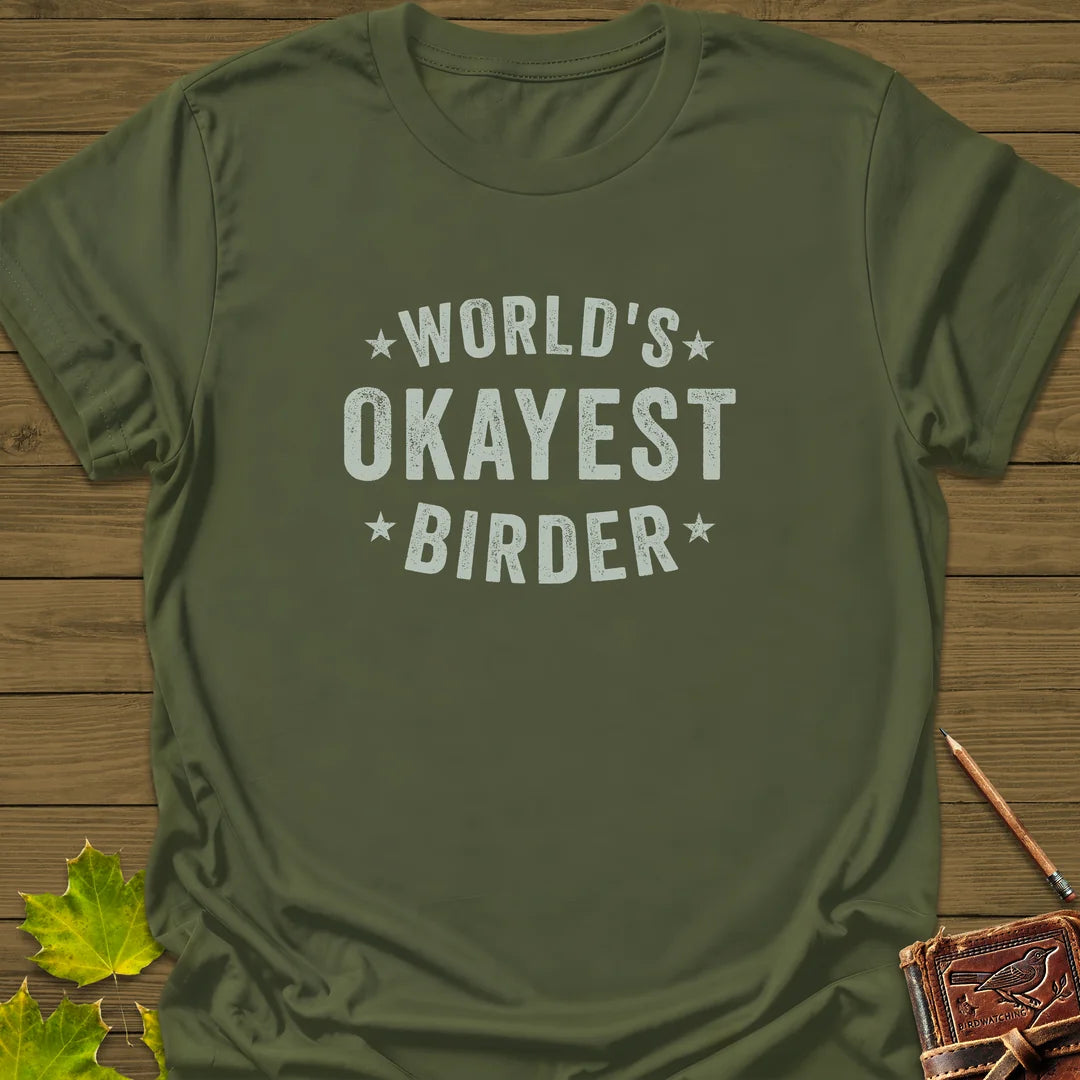 World's Okayest Birder T-Shirt in Military Green