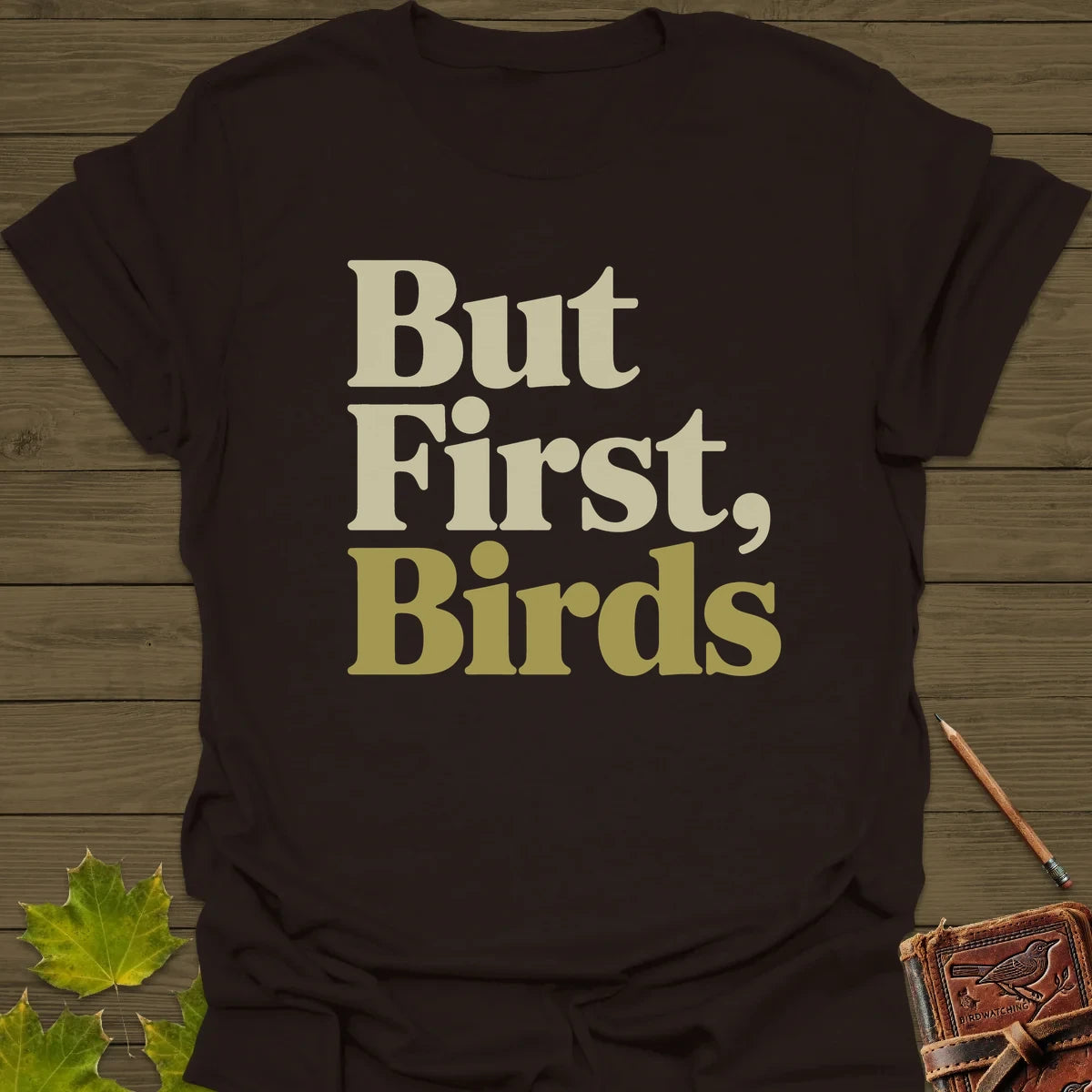 But First, Birds T-Shirt Dark Chocolate
