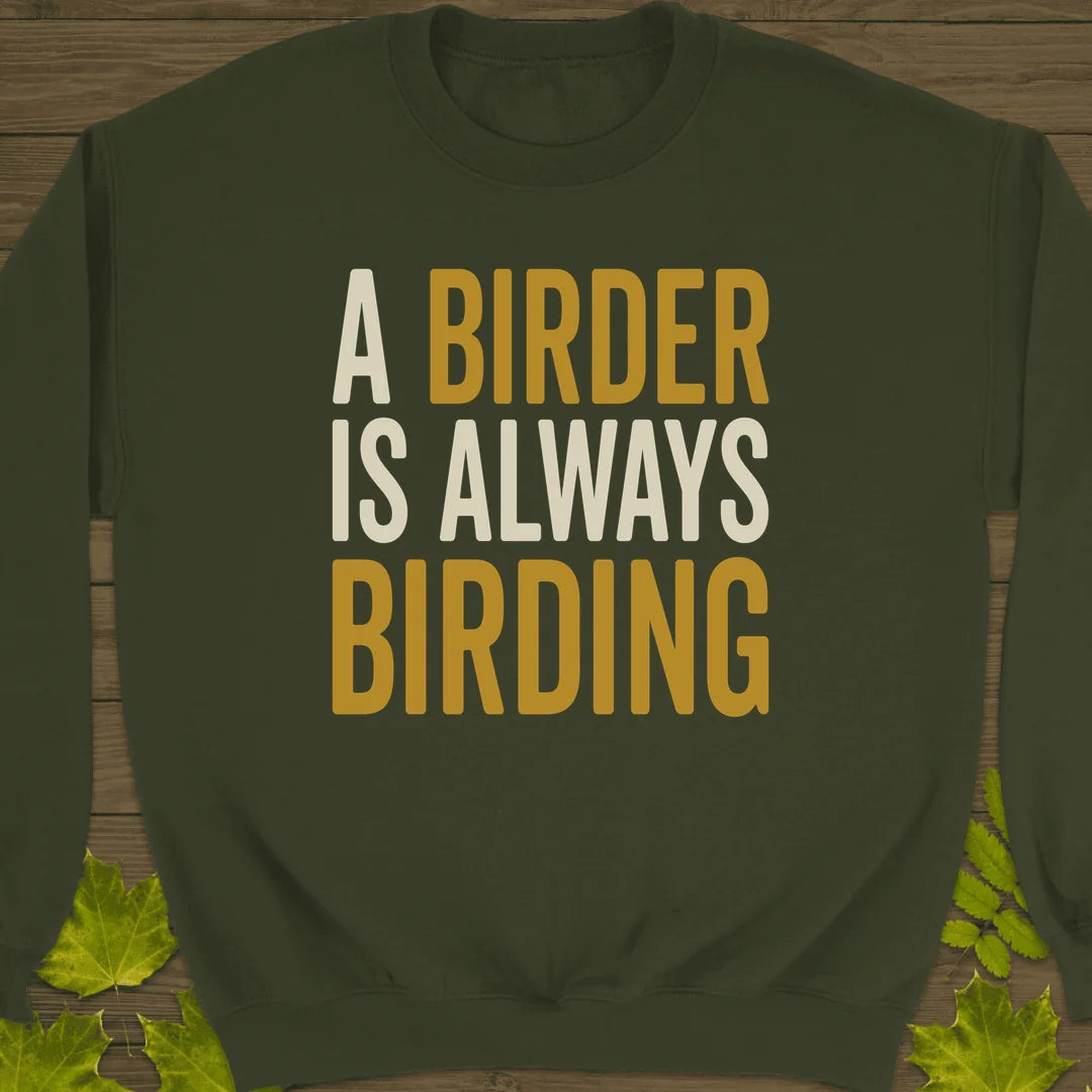 Birder Always Birding Sweatshirt in Military Green