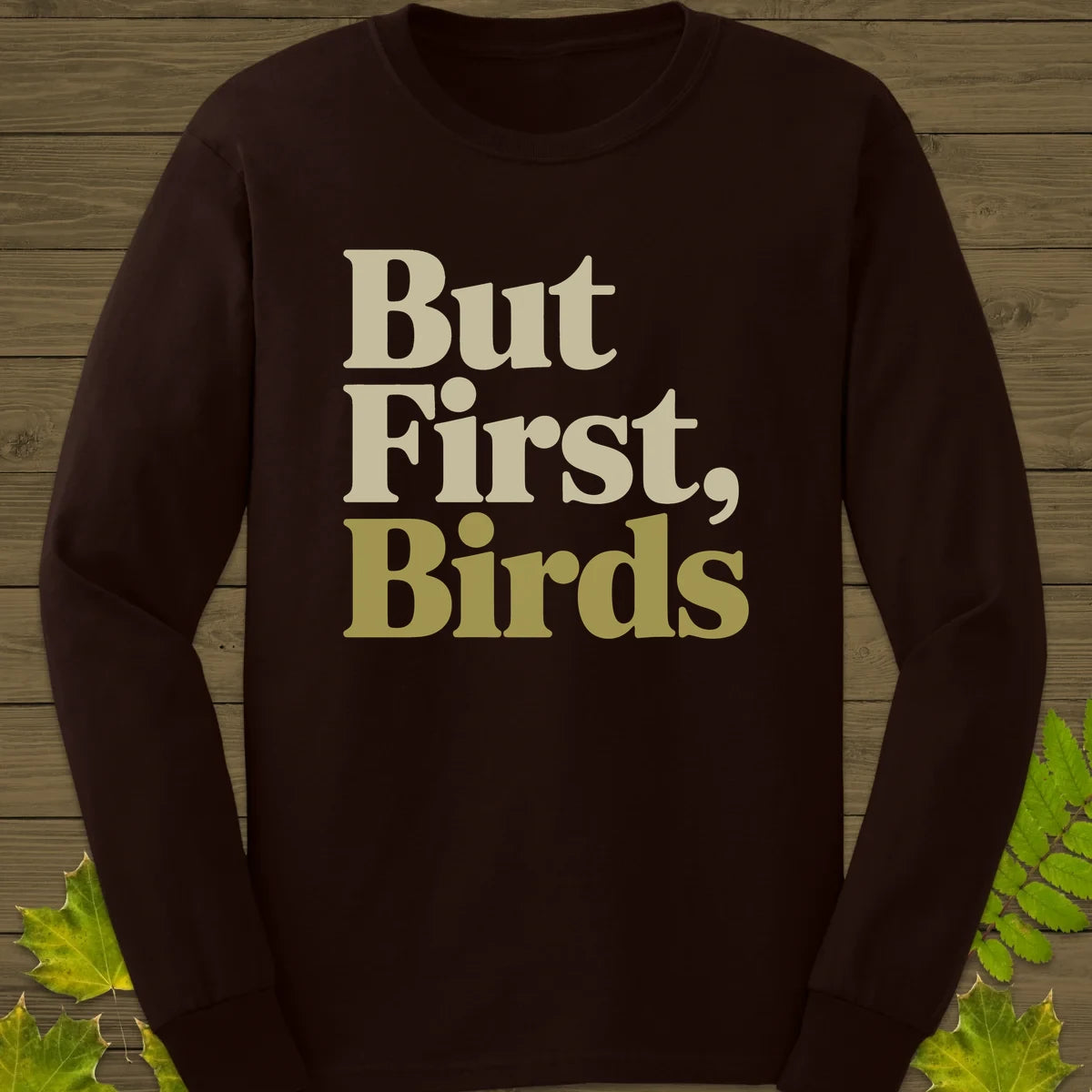 But First, Birds Long Sleeve Dark Chocolate
